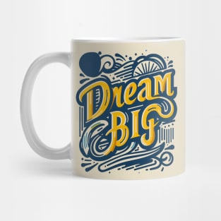 DREAM BIG - TYPOGRAPHY INSPIRATIONAL QUOTES Mug